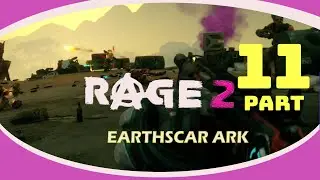 RAGE 2 Gameplay Walkthrough Part 11 EARTHSCAR ARK