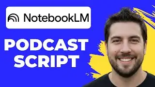 How To Create A Podcast Script With NotebookLM (Full Guide)