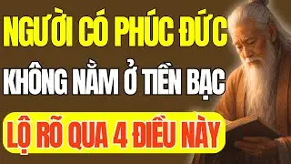 Cổ Nhân Dạy: Phúc Đức Không Nằm Ở Tiền Bạc, Mà Lộ Rõ Qua 4 Điều Này | Triết Lý Cuộc Sống