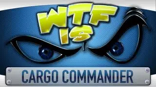 ► WTF Is... - Cargo Commander ?