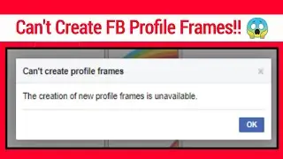 Can't Create Facebook profile frames 🙄😱 | The creation of new profile frames is unavailable.