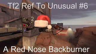 Tf2 Ref To Unusual #6 Rudolph The Festive Backburner!