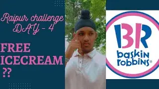 RAIPUR CHALLENGE - DAY 4 - kabhi BASKING ROBBINS mei free ice cream mangi h ?