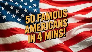 50 Famous Americans in 4 mins!