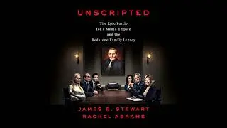Unscripted: The Epic Battle for a Media Empire and the Redstone Family Legacy by James B. Stewart