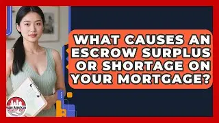What Causes An Escrow Surplus Or Shortage On Your Mortgage? - Asian American Realty Pro