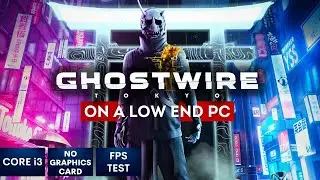 Ghostwire: Tokyo on Low End PC | NO Graphics Card | i3
