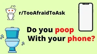 Do You POO With Your PHONE? | TooAfraidToAsk