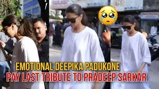 Emotional Deepika Padukone Arrives To Pay Last Tribute To Pradeep Sarkar At His Last Journey