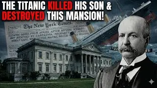 The Cursed Mansion: How the Titanic Destroyed the Widener Family (Documentary)