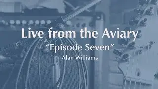 Alan Williams - Episode Seven (Live From The Aviary)