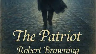 The Patriot by Robert Browning | Poetry Narration | Deep Message 