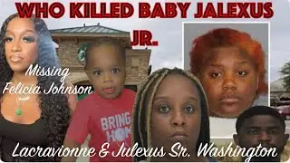 Who Killed 3yrO. Jalexus Washington Jr? MISSING Felicia Johnson &bull; Tranisa Watts | Kentoria Edwards