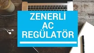 Analog Elektronik Ders 30: Zenerli AC Reg&uuml;lat&ouml;r