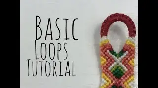 Basic Loops Tutorial || Friendship Bracelets