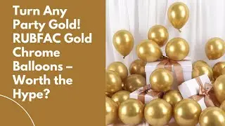 Turn Any Party Gold! RUBFAC Gold Chrome Balloons&ndash; Worth the Hype|Turn Any Party Gold! Gold  Balloons