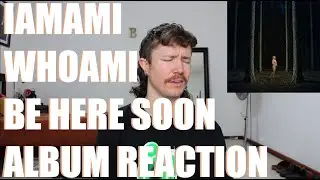 IAMAMIWHOAMI - BE HERE SOON ALBUM REACTION