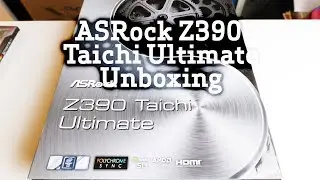 ASRock Z390 Taichi Ultimate Unboxing