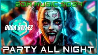 EDM Mashup music 2024 PARTY ALL NIGHT ♫ GOGA STYLES  ♫