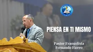 Pastor Evangelista Fernando Fierro - Piensa en ti mismo