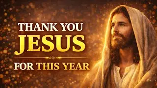 Gratitude to Jesus for This Year | End of Year Christian Message #jesus #jesusprayer #prayer 