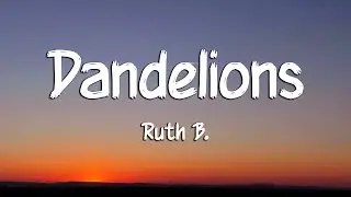 Ruth B. - Dandelions (Lyrics)