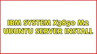 IBM System x3850 M2 Ubuntu Server Install (2 Solutions!!)