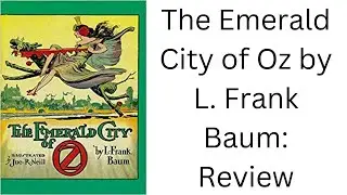 The Emerald City of Oz by L. Frank Baum: Book Review