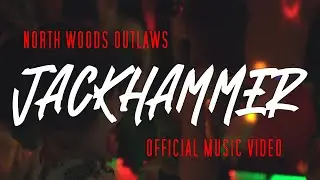 North Woods Outlaws - Jackhammer [Official Music Video]