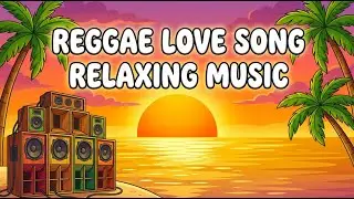 Chill Romantic Island Reggae Love Songs Mix 2025 🌴 Smooth Relaxing Music 🎧 Feel Good Vibes