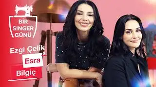 Bir Singer G&uuml;n&uuml; B&ouml;l&uuml;m 2 I Ezgi &Ccedil;elik & Esra Bilgi&ccedil;