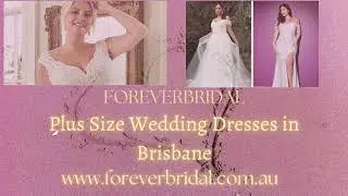 Plus Size Wedding Dresses in Brisbane - www.foreverbridal.com.au