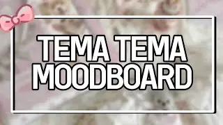 ♡ ꒱ ⊹ macam macam tema moodboard