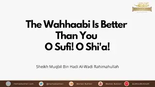 The Wahhaabi Is Better Than You O Sufi O Shi'a - Sheikh Muqbil Bin Hadi Al-Wadi Rahimahullah
