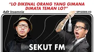 Lo dikenal Orang yang Gimana di Mata Temen Lo? feat Adit Insomnia #SekutFM eps 42