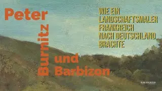 Peter Burnitz (1824-1886) und Barbizon: Wie ein Landschaftsmaler Frankreich nach Deutschland brachte