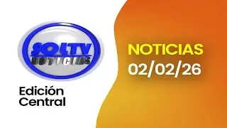#ENVIVO | SOL TV NOTICIAS EDICIÓN CENTRAL  – LUNES 02 de febrero  de 2026