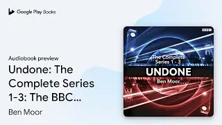 Undone: The Complete Series 1-3: The BBC Radio&hellip; by Ben Moor &middot; Audiobook preview