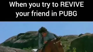 When you try to revive your friend in PUBG