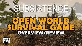 Subsistence - OPEN WORLD SURVIVAL GAME - OVERVIEW/REVIEW