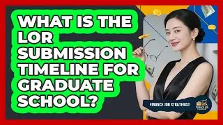 What Is The LOR Submission Timeline For Graduate School?