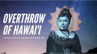 The Overthrow of the Hawaiian Kingdom
