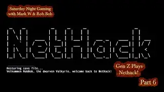 NETHACK vs. Gen Z live, played by Rob Bob Part 6! On Saturday Night Gaming w/ Mark W and Rob Bob