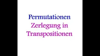 Permutationen 2/2 | Zerlegung in Transpositionen