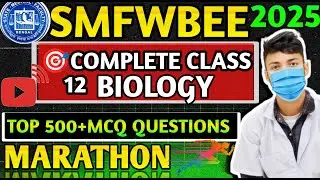 SMFWBEE Biology Marathon 2025 🔥 | Class 12 Full Syllabus | Most Expected Questions&rdquo;