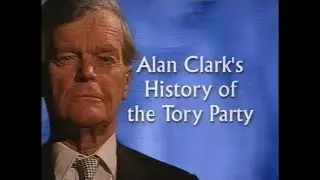 Alan Clark's History of the Tory Party (Part 1)