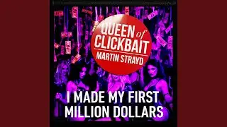 Queen of Clickbait (I Made My First Million Dollars)