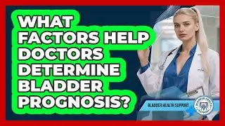 What Factors Help Doctors Determine Bladder Prognosis?