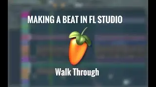 FL Studio Walk Through And Cook Up. Making a Beat On FL Studio 25.