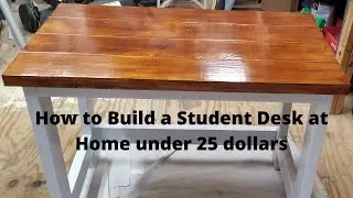 How to Build a Student Desk at Home under 25 dollars